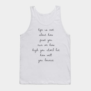 life is not about how fast you run or how high you climb but how well you bounce Tank Top